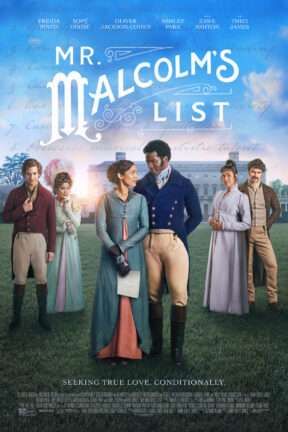 In 19th-century England, a wealthy, young lady named Julia Thistlewaite engages in courtship with Mr. Malcolm, a mysterious, wealthy suitor, unaware that he has a list of qualities required of a future wife in the charming romantic comedy/drama “Mr. Malcolm’s List”.