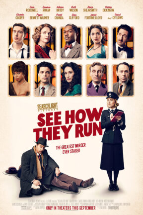 In the West End of 1950s London, plans for a movie version of a smash-hit play come to an abrupt halt after a pivotal member of the crew is murdered. “See How They Run” features an award-winning, stellar ensemble cast including Saoirse Ronan, Sam Rockwell, David Oyelowo, Adrien Brody and Ruth Wilson.