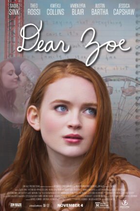 Adapted from the heartbreaking and inspirational novel of the same name, “Dear Zoe” is a powerful story of grief and resilience told from the point of view of a 16-year-old girl. The film stars Sadie Sink, Theo Rossi, Jessica Capshaw, Justin Bartha, Vivien Lyra Blair, and newcomer Kweku Collins.
