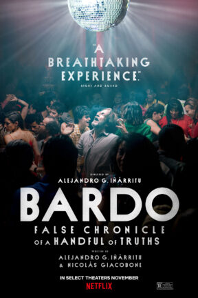 Five-time Academy Award-winner Alejandro G. Iñárritu brings us “Bardo, False Chronicle of a Handful of Truths” – an epic, visually stunning and immersive experience set against the intimate and moving journey of Silverio, a renowned Mexican journalist and documentary filmmaker