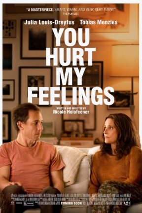 From acclaimed filmmaker Nicole Holofcener comes a sharply observed comedy — “You Hurt My Feelings” — about a novelist (Julia Louis-Dreyfus) whose long-standing marriage is suddenly upended when she overhears her husband (Tobias Menzies) give his honest reaction to her latest book.
