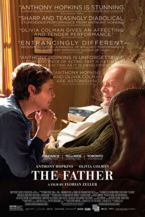 “The Father” — starring Anthony Hopkins and Olivia Colman — warmly embraces real life, through loving reflection upon the vibrant human condition; heart-breaking and uncompromisingly poignant — a movie that nestles in the truth of our own lives.