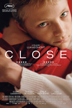 Winner of the Grand Jury Prize at the Cannes Film Festival, “Close” is an emotionally transformative and unforgettable portrait of the intersection of friendship and love, identity and independence, and heartbreak and healing.