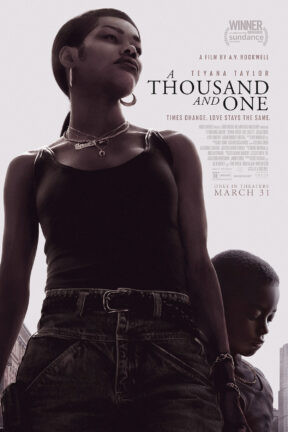 “A Thousand and One” follows unapologetic and free-spirited Inez (Teyana Taylor), who kidnaps her six-year-old son Terry from the foster care system. Holding onto their secret and each other, mother and son set out to reclaim their sense of home, identity, and stability, in a rapidly changing New York City.