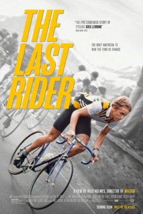 “The Last Rider” tells the heroic true story of American cyclist Greg LeMond, considered to be one of the greatest cyclists of all time, who defied the odds for one of the most triumphant comeback stories in sporting history.