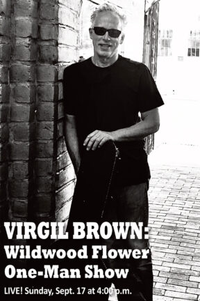 Virgil Brown —a veteran performer, from street corners to cafes to concert halls, this open-tuning, finger-style guitarist and song-writing machine — brings his one-man show to the stage.