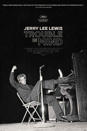 “Jerry Lee Lewis: Trouble in Mind” is an electrifying glimpse into the complex life and thrilling, unparalleled performances of rock and roll's first and wildest practitioner: Jerry Lee Lewis.