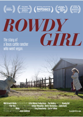 After a spiritual awakening, a former Texas cattle rancher leaves the cruel cycle of animal agriculture and transforms her husband’s beef operation into a sanctuary in “Rowdy Girl”.