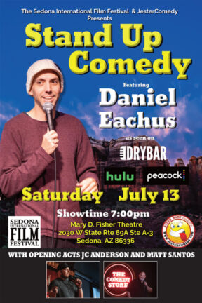 The Sedona International Film Festival is proud to present Stand-Up Comedy Night live onstage at the Mary D. Fisher Theatre on Saturday, July 13 featuring headliner Daniel Eachus with special guests JC Anderson and Matt Santos.