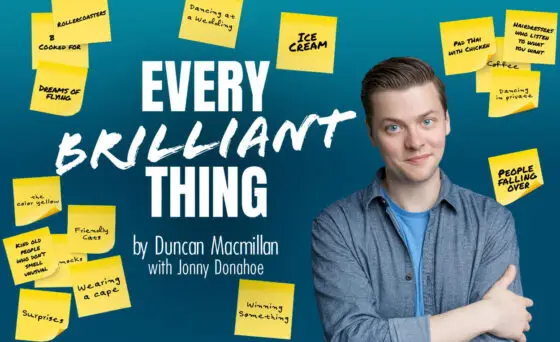 Based on true and untrue stories, “Every Brilliant Thing” — starring Michael Doherty and told in collaboration with the audience — is the moving, hilarious, and life-affirming tale of how we can achieve hope by focusing on the smallest miracles of life.