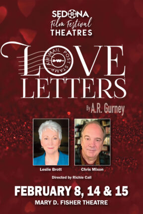 “Love Letters” — a finalist for the Pulitzer Prize for Drama — stars Leslie Brott and Chris Mixon and is directed by Richie Call. This production of “Love Letters” is a program of the film festival’s new Sedona Professional Theatre Company.